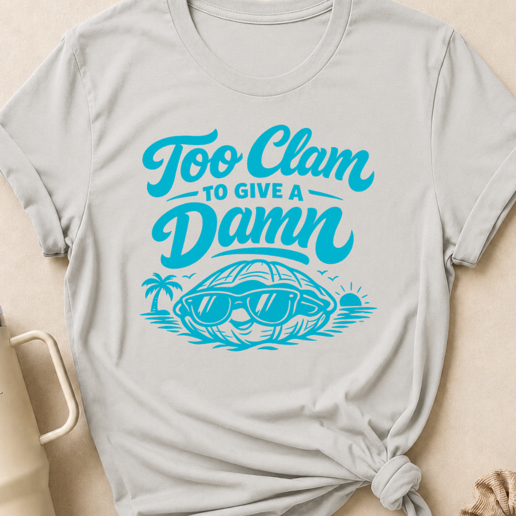 Too Clam to Give a Damn T-Shirt