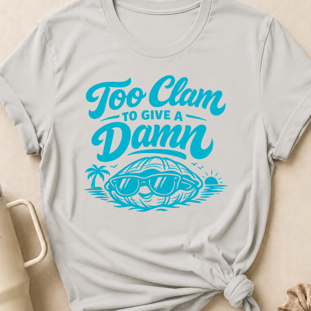 Too Clam to Give a Damn T-Shirt
