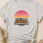 Full Time Chaos Coordinator T-Shirt