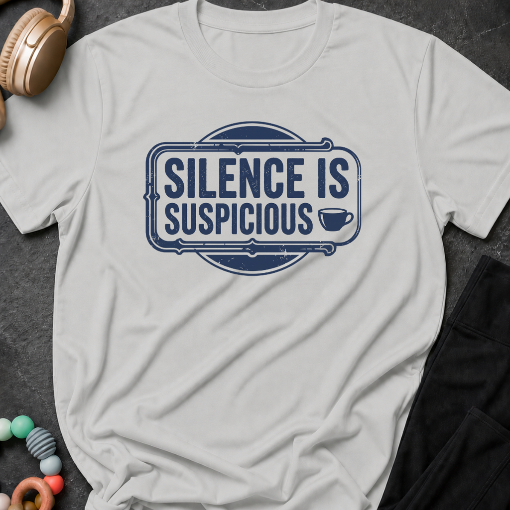 Silence is Suspicious T-Shirt
