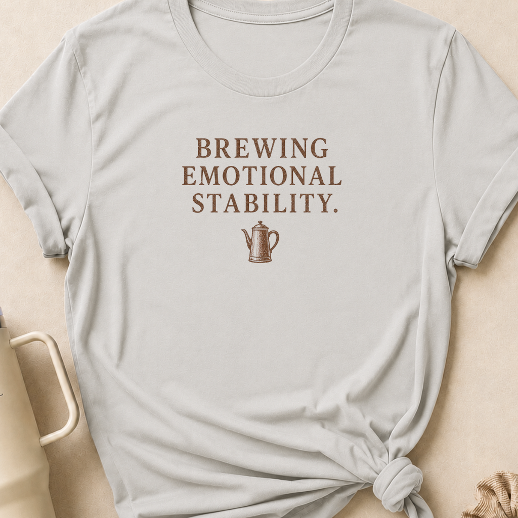 Brewing Emotional Stability T-Shirt
