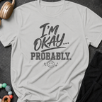 I'm Okay... Probably T-Shirt