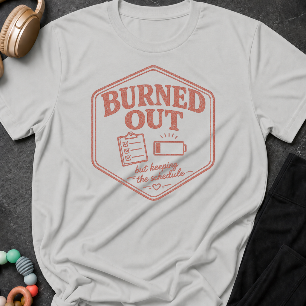 Burned Out But Keeping the Schedule T-Shirt