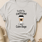 Fueled By Caffeine and Calm Rage T-Shirt