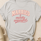 Married and Mildly Annoyed T-Shirt