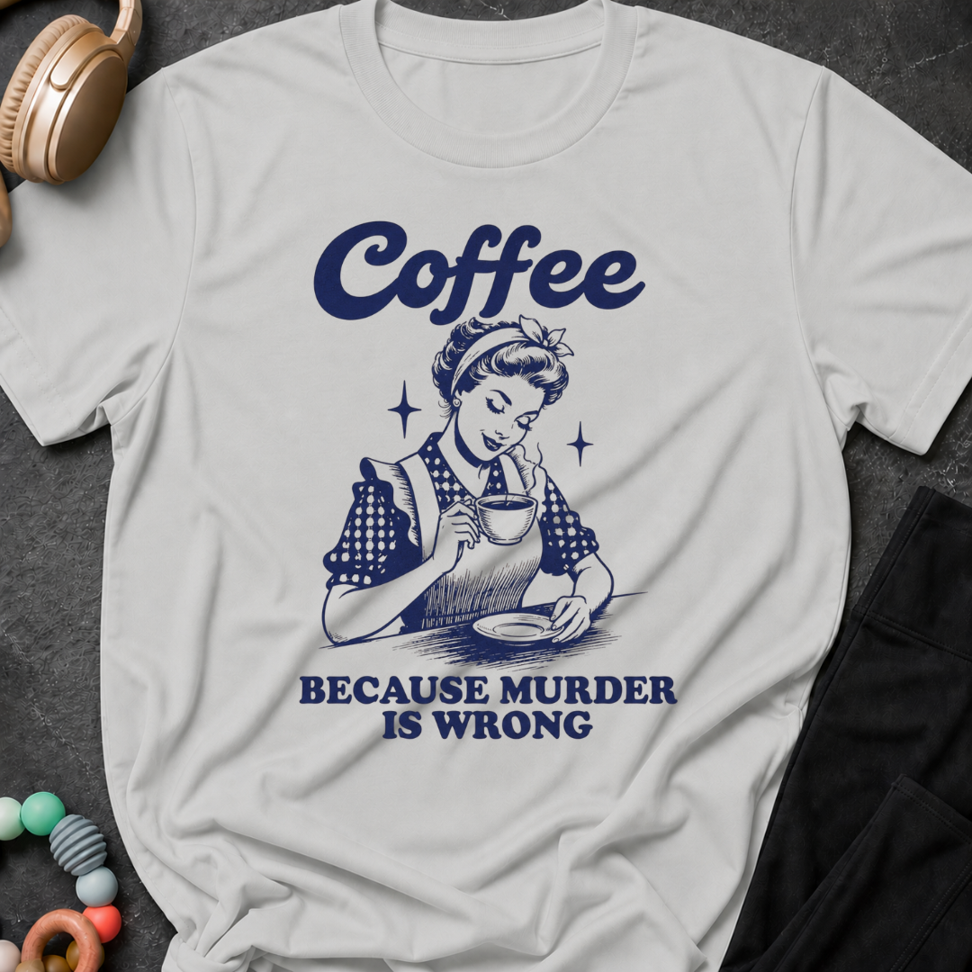 Coffee because murder is wrong T-Shirt