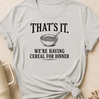 That's It We're Having Cereal for Dinner T-Shirt