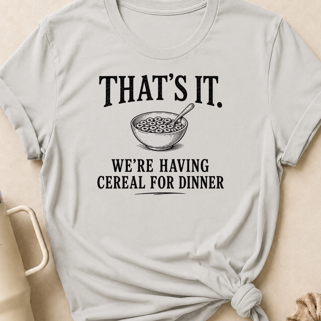 That's It We're Having Cereal for Dinner T-Shirt