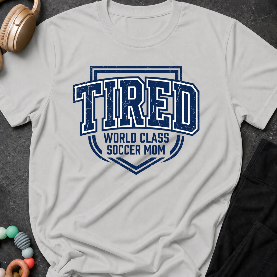 Tired World Class Soccer Mom T-Shirt
