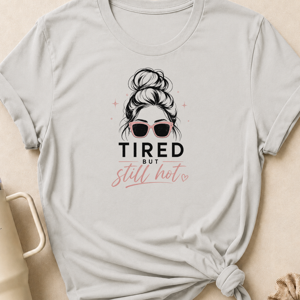 Tired But Still Hot T-Shirt