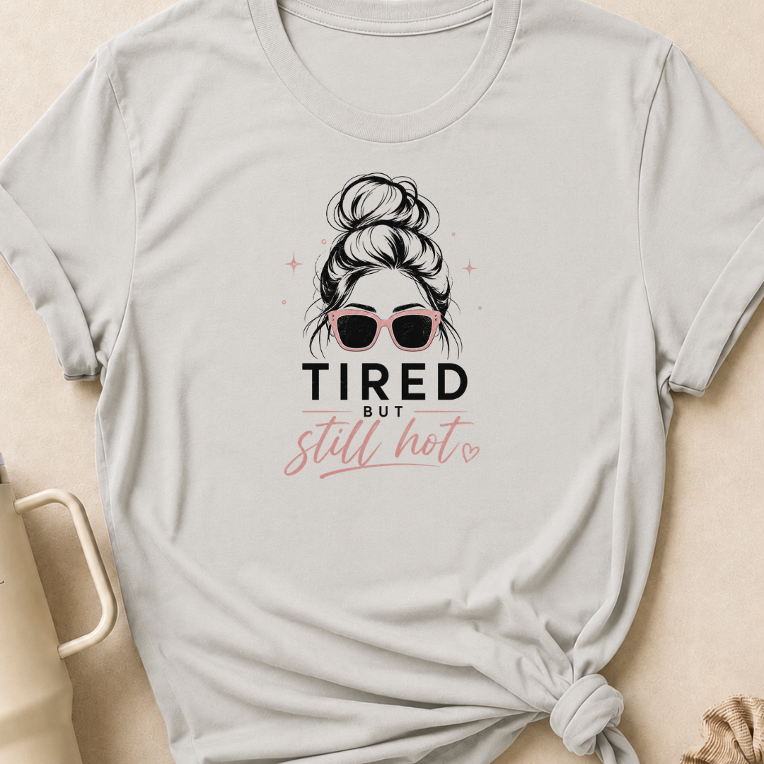 Tired But Still Hot T-Shirt