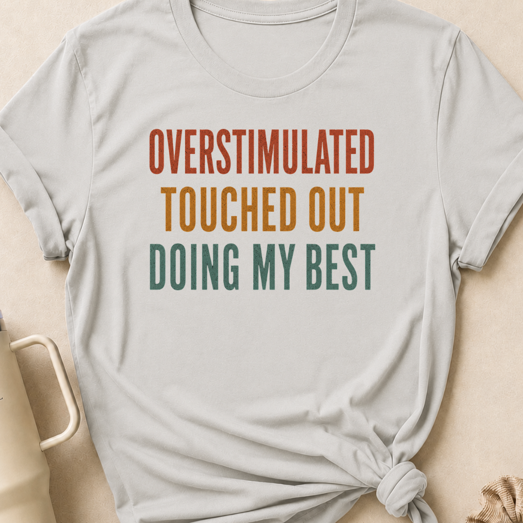 Overstimulated Touched Out Doing My Best T-Shirt