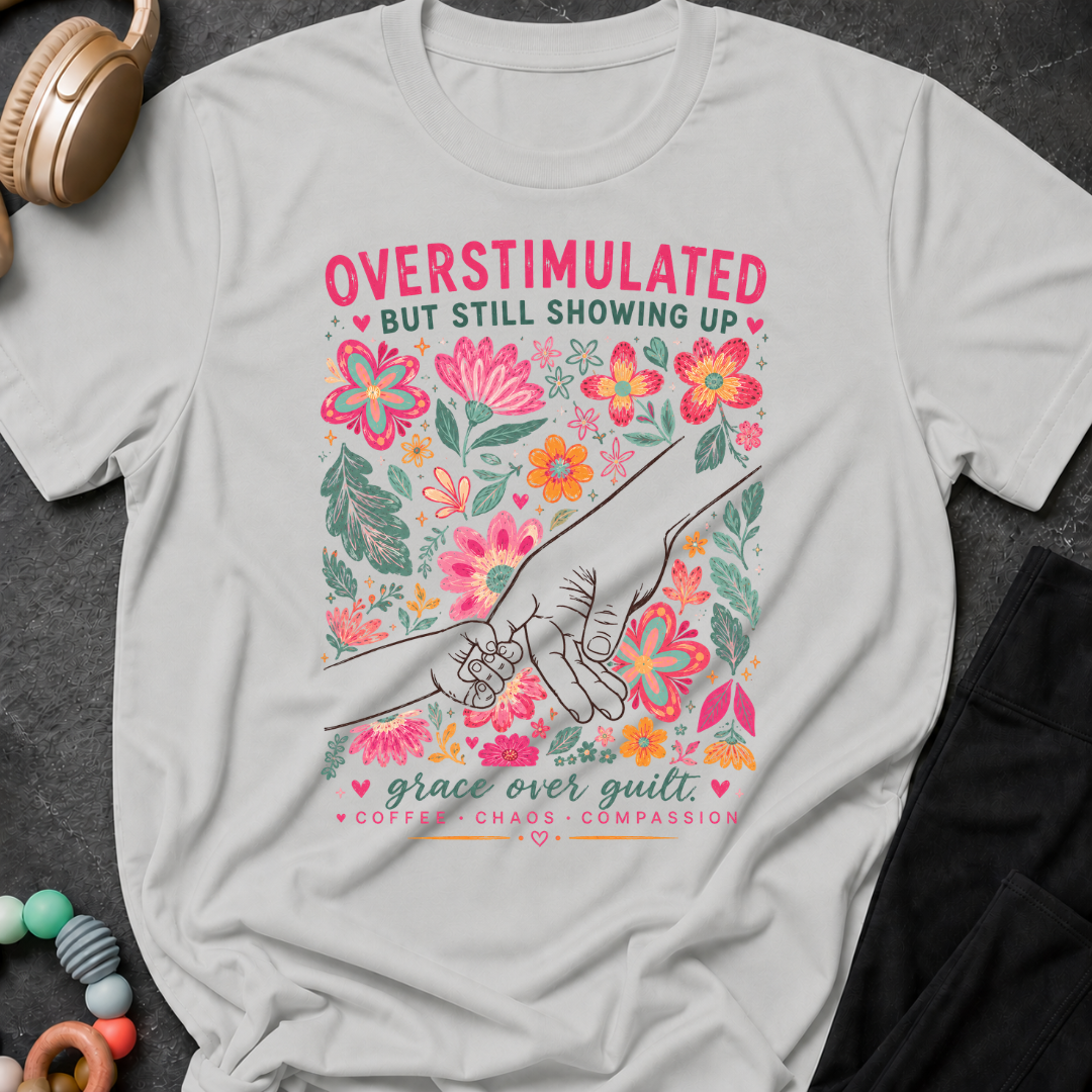 Overstimulated but still showing up T-Shirt