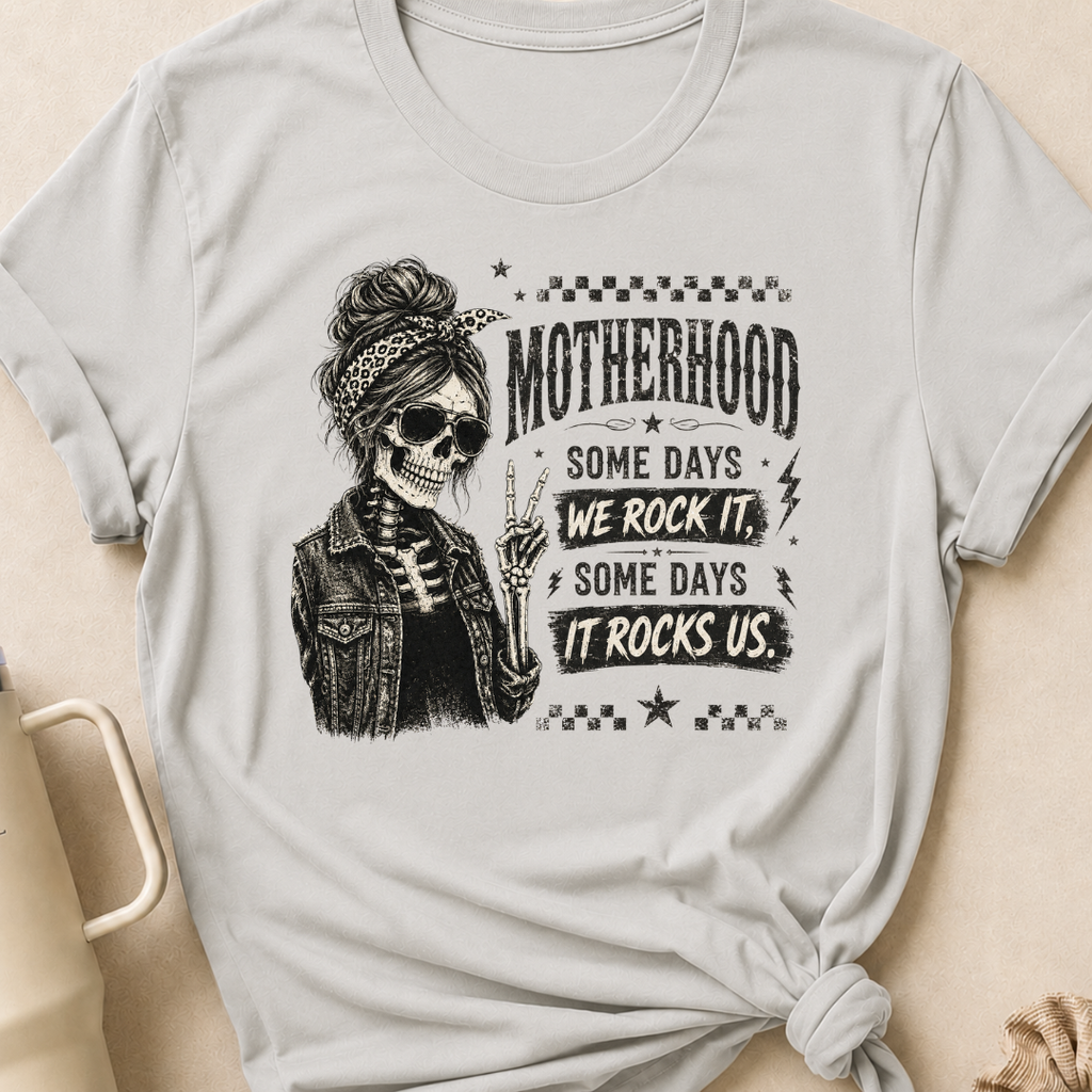 Motherhood Some Days We Rock It Some Days It Rocks Us T-Shirt