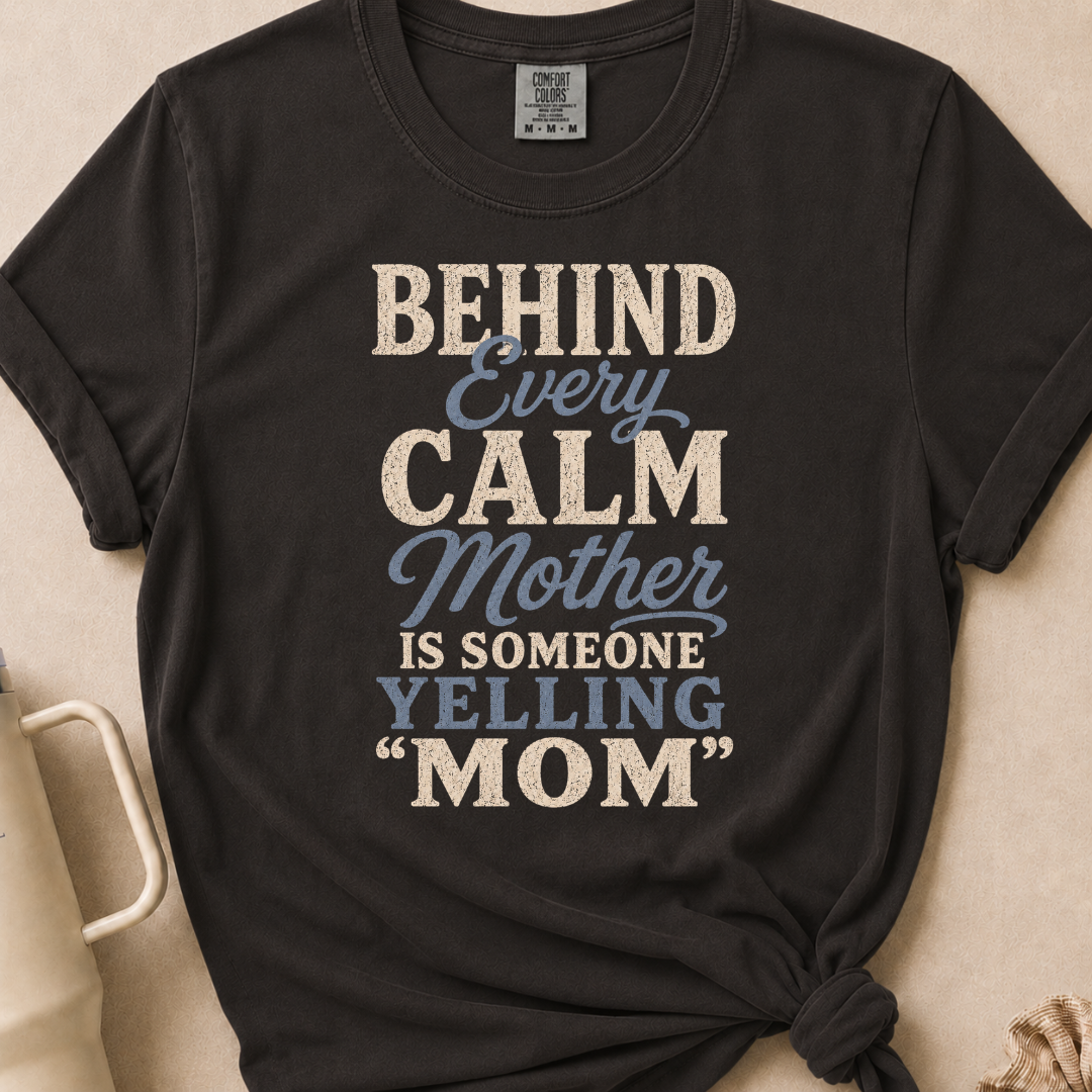 Behind Every Calm Mother T-shirt 1