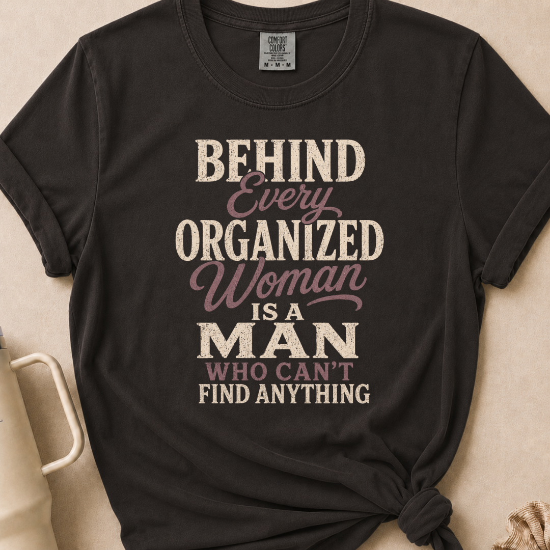 Behind Every Organized Woman T-shirt 1