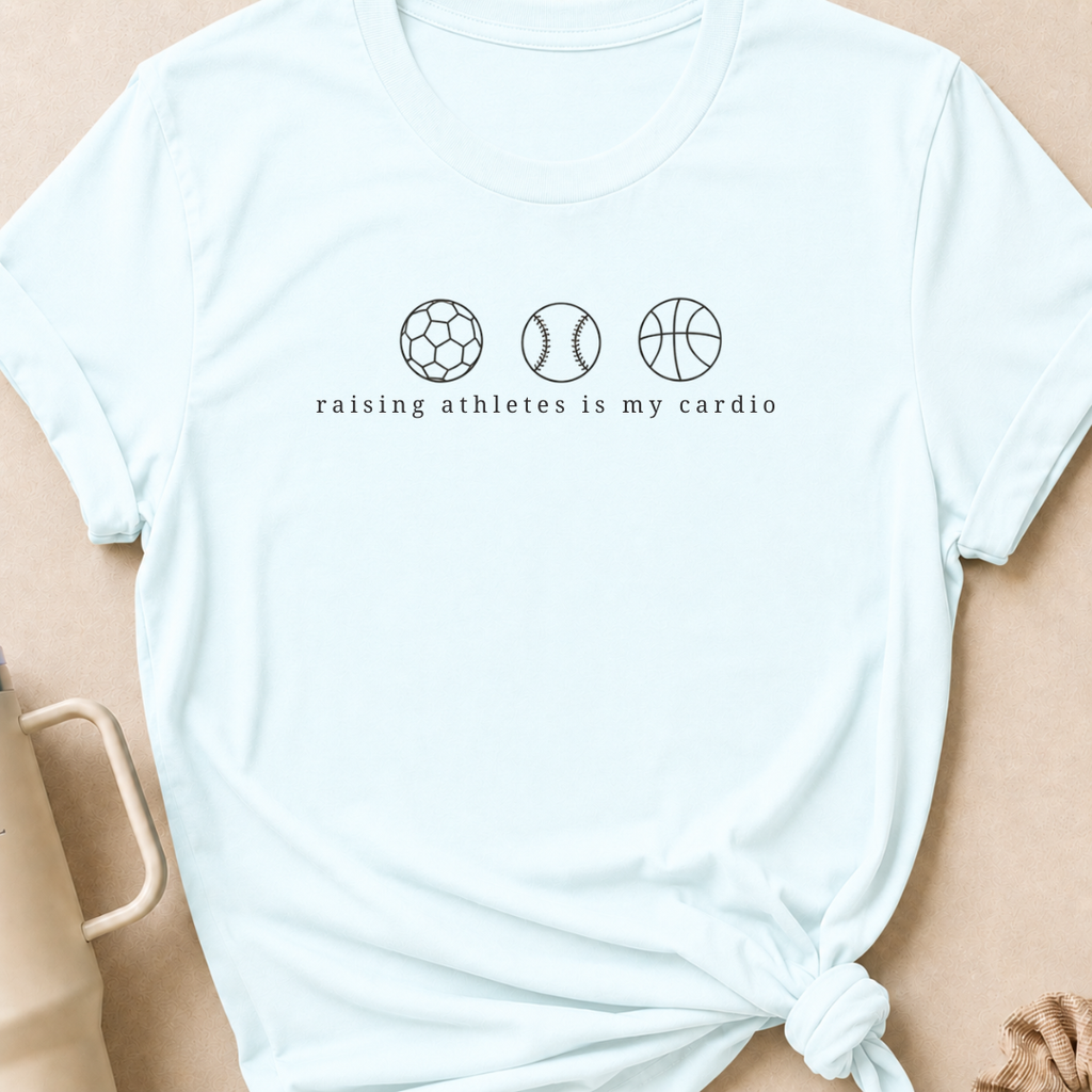 Raising Athletes is my Cardio T-Shirt