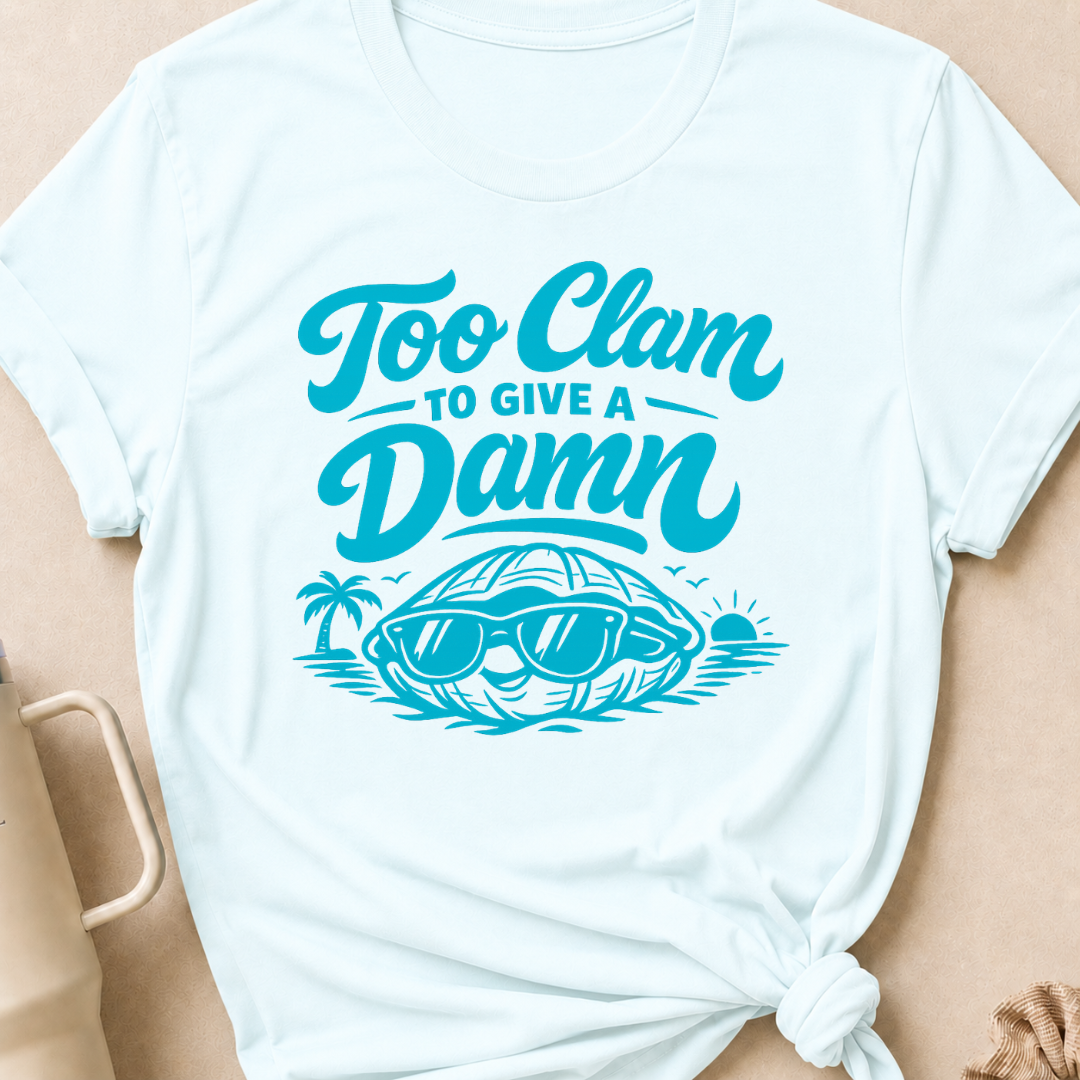 Too Clam to Give a Damn T-Shirt