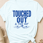 Touched Out and Tide Out T-Shirt