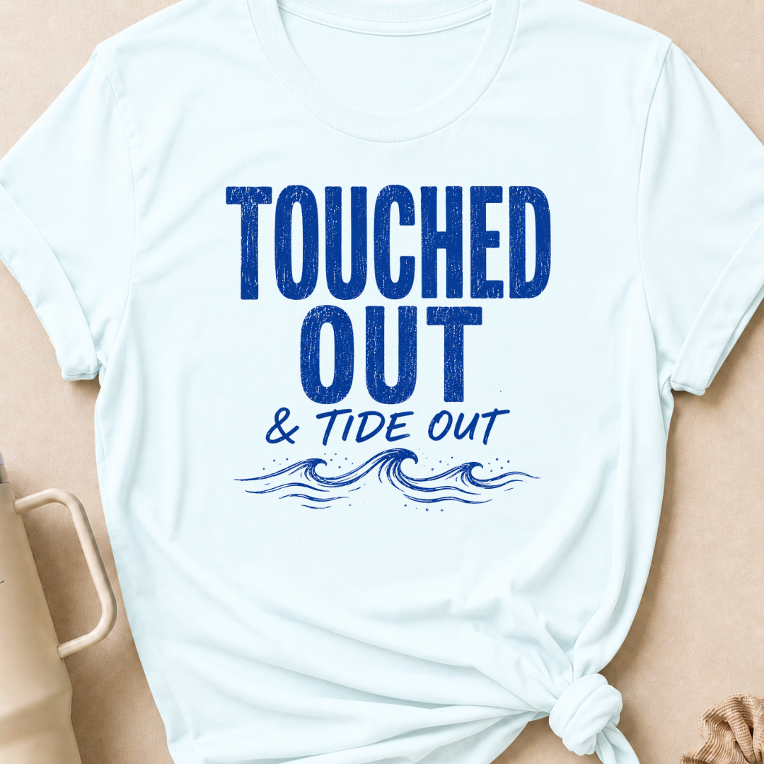 Touched Out and Tide Out T-Shirt