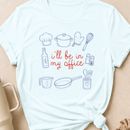 I'll be in my Office Cooking Theme T-Shirt