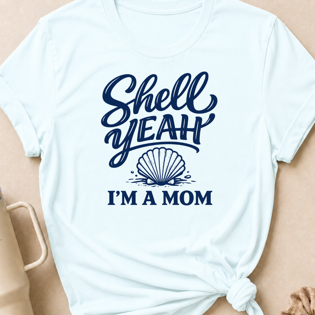 Shell Yeah I'm A Mom T-Shirt