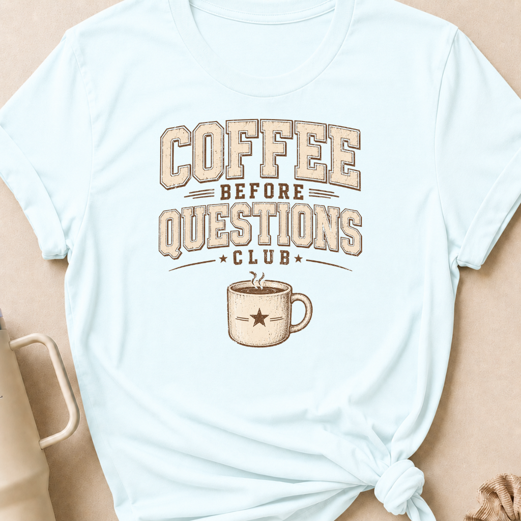 Coffee Before Questions T-Shirt