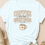 Coffee Before Questions T-Shirt