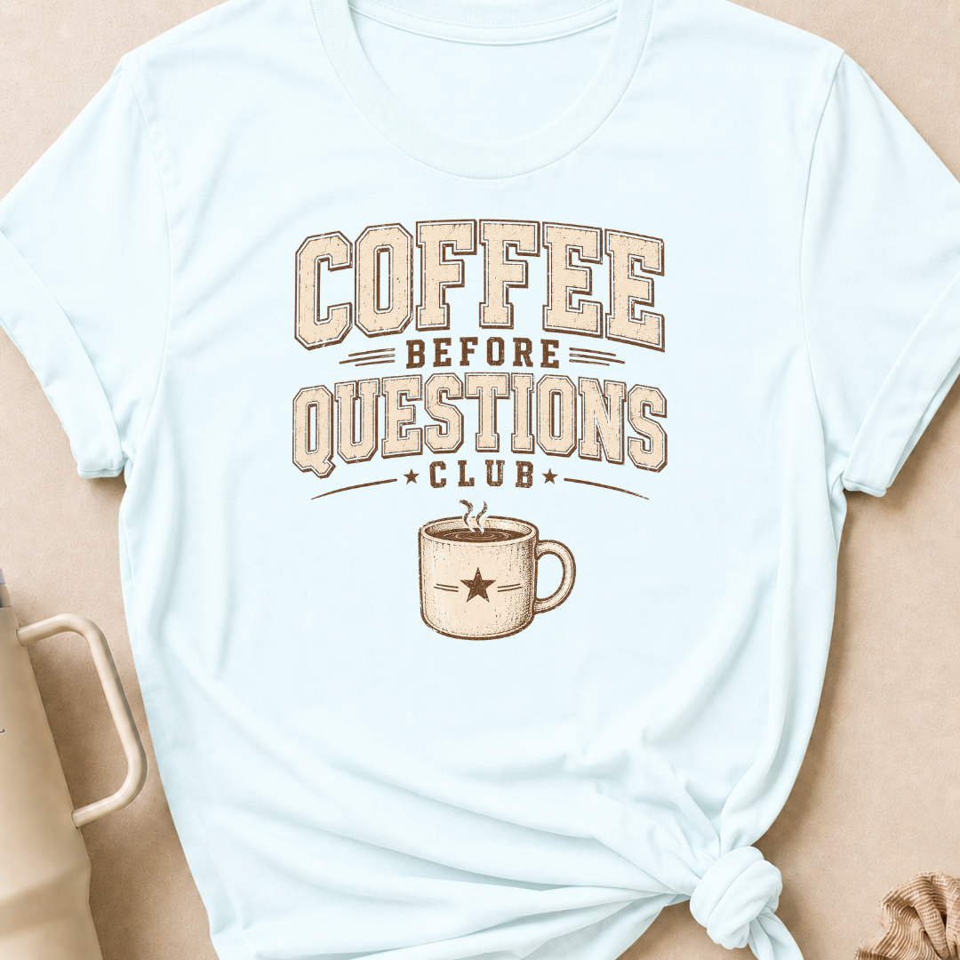 Coffee Before Questions T-Shirt