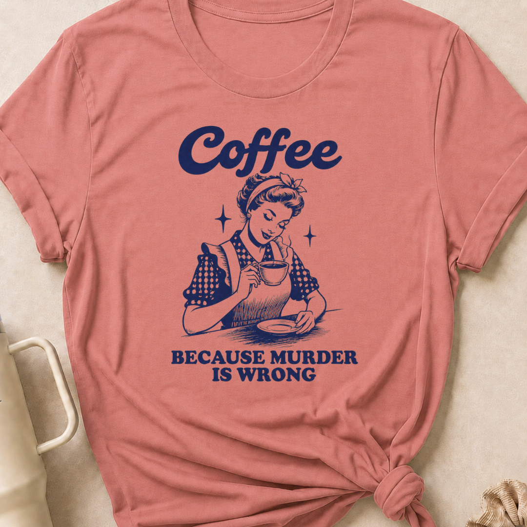 Coffee because murder is wrong T-Shirt