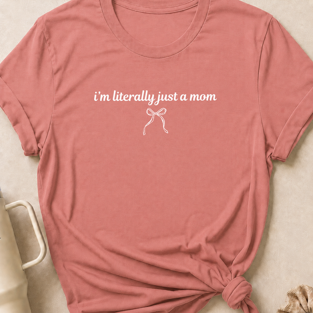 I'm Literally Just a Mom T-Shirt