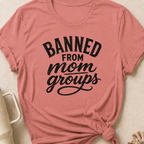 Banned from Mom Groups T-Shirt