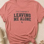 Love Language Is Leaving Me Alone T-Shirt