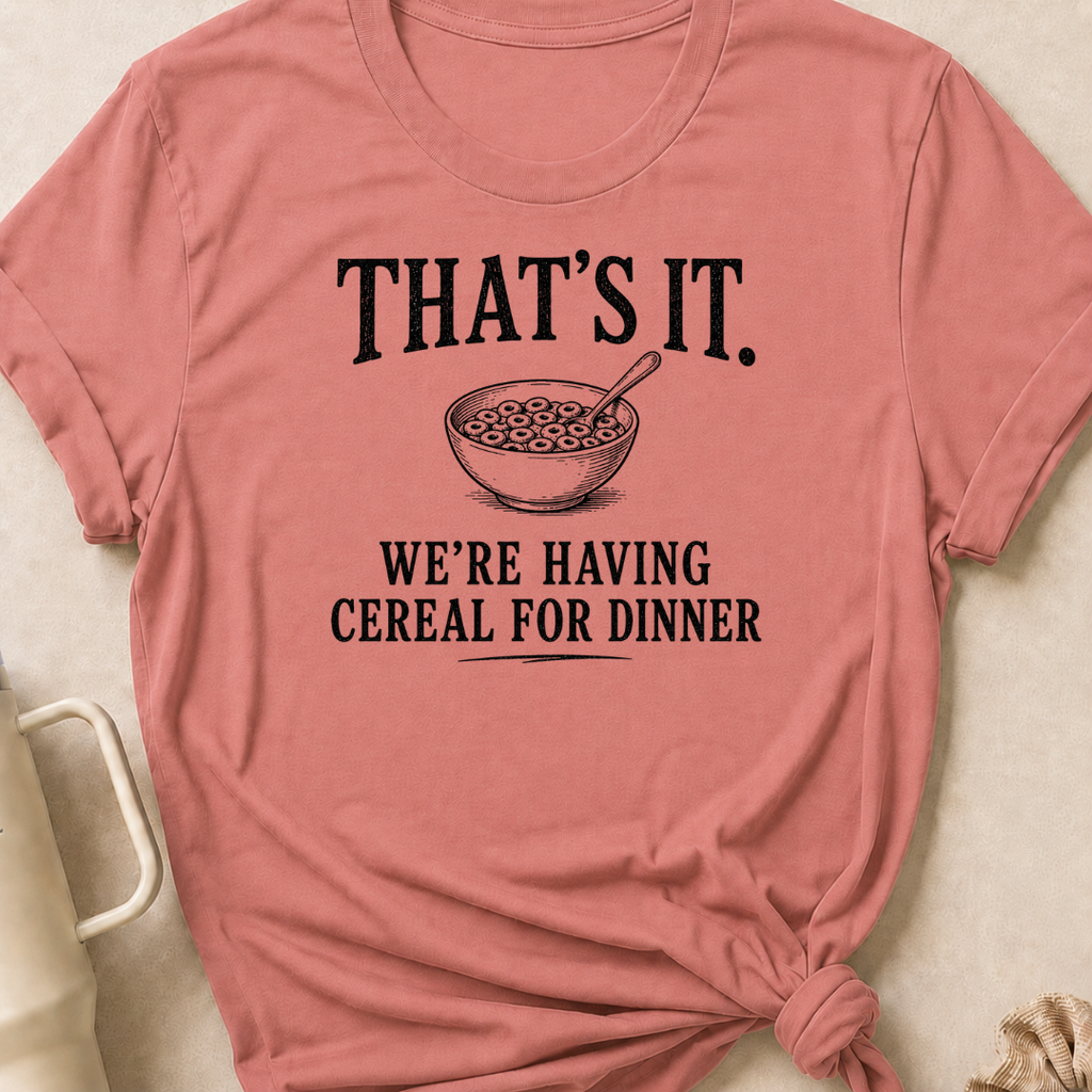 That's It We're Having Cereal for Dinner T-Shirt