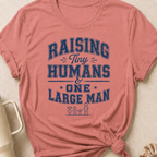 Raising Tiny Humans and One Large Man T-Shirt