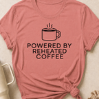 Powered by Reheated Coffee T-Shirt
