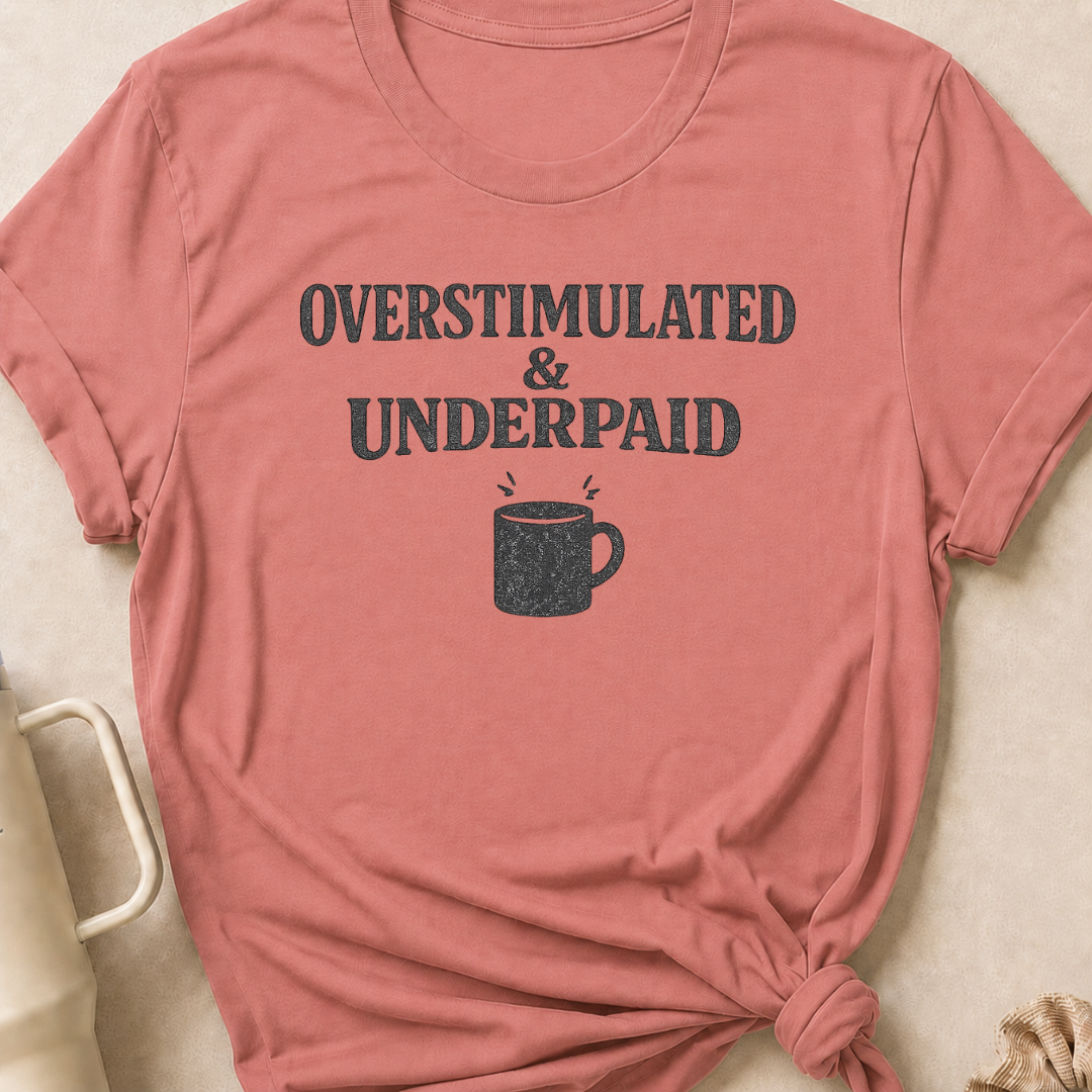 Overstimulated & Underpaid T-Shirt