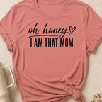 Oh Honey I'm That Mom T-Shirt