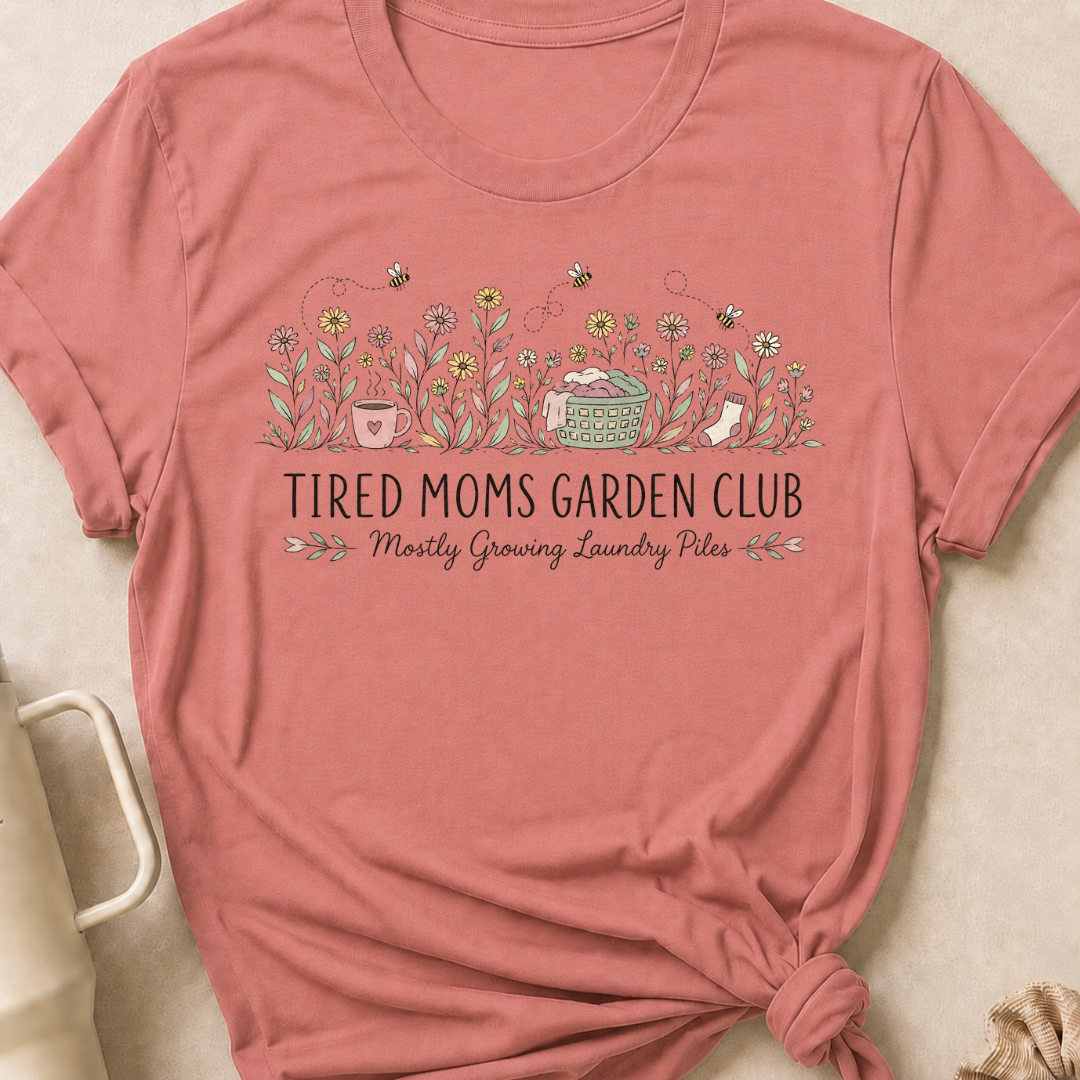 Tired Moms Garden Club T-Shirt