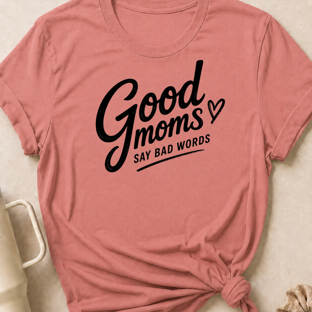 Good Moms Say Bad Words T-Shirt