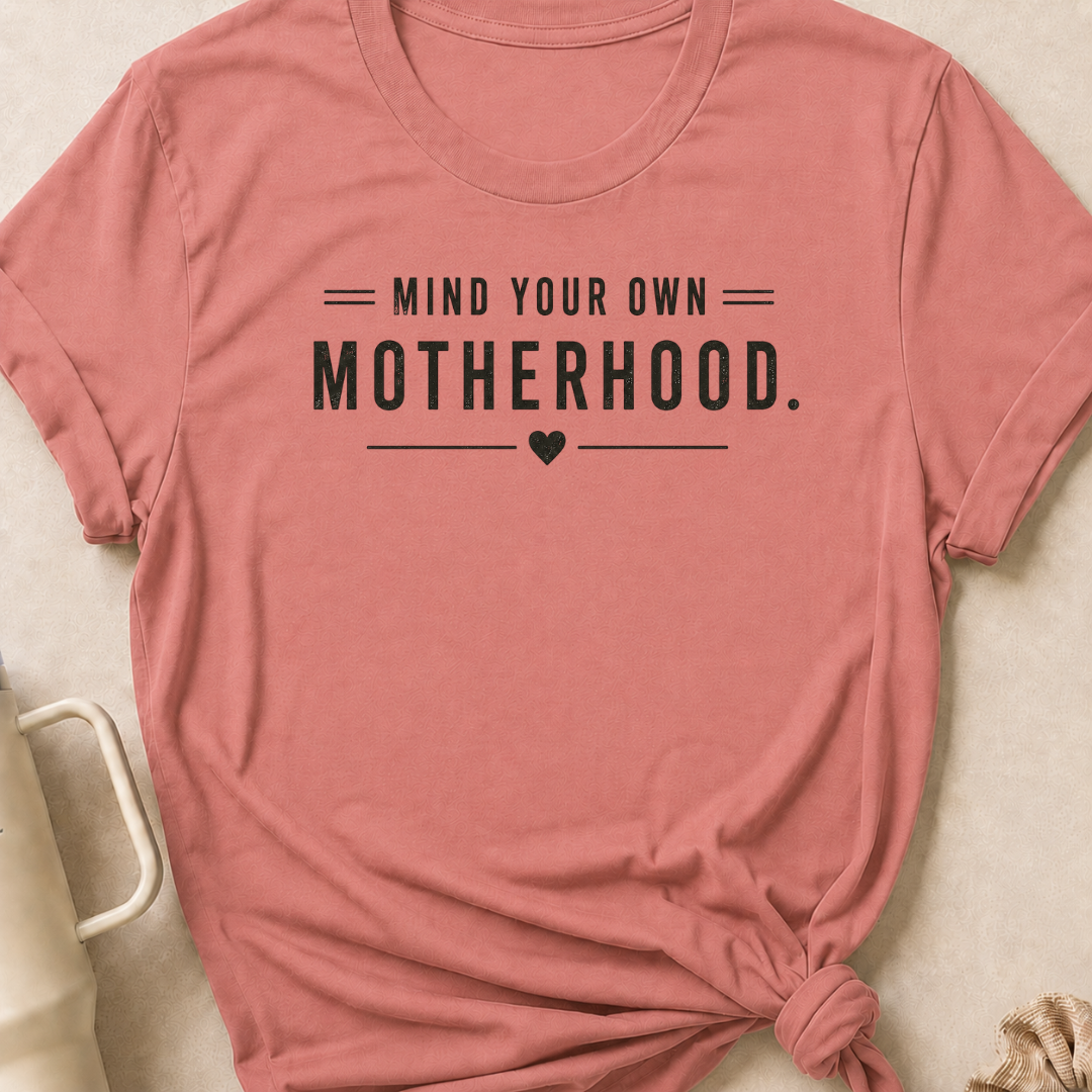 Mind Your Own Motherhood T-Shirt