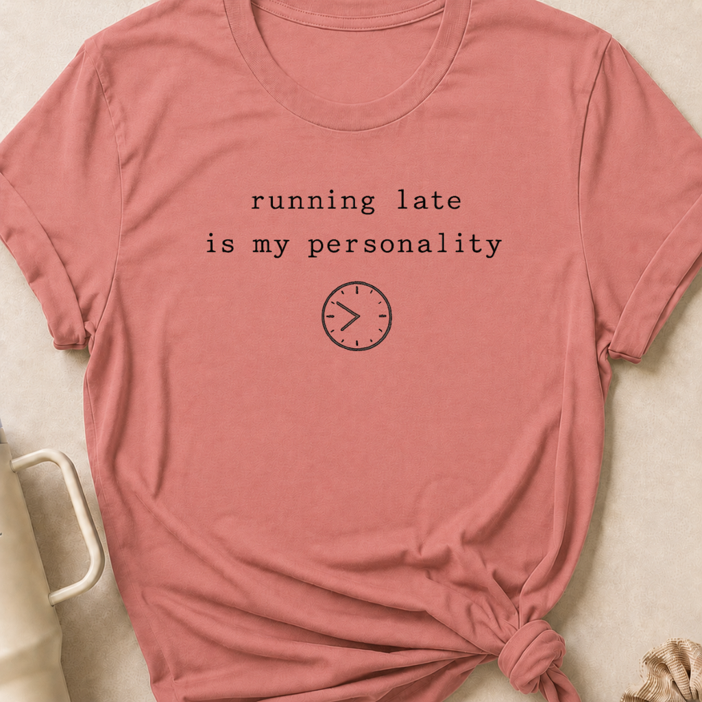 Running Late is my Personality T-Shirt