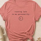 Running Late is my Personality T-Shirt