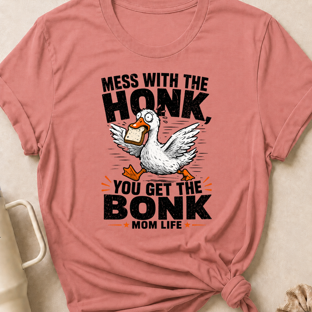 Mess with the Honk You get the Bonk T-Shirt