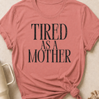 Tired as a Mother T-Shirt