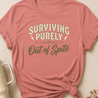 Surviving Purely Out Of  Spite T-Shirt