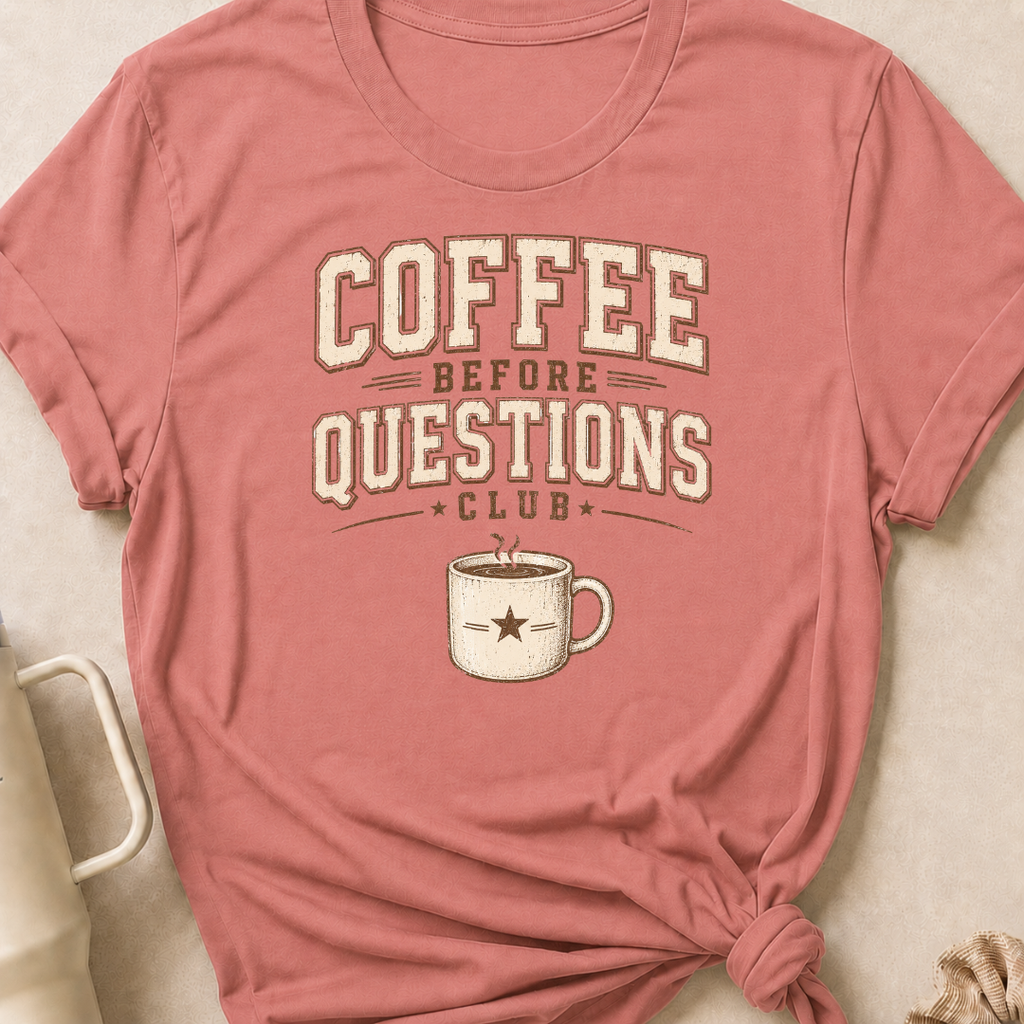 Coffee Before Questions T-Shirt