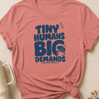 Tiny Humans Big Demands T-Shirt