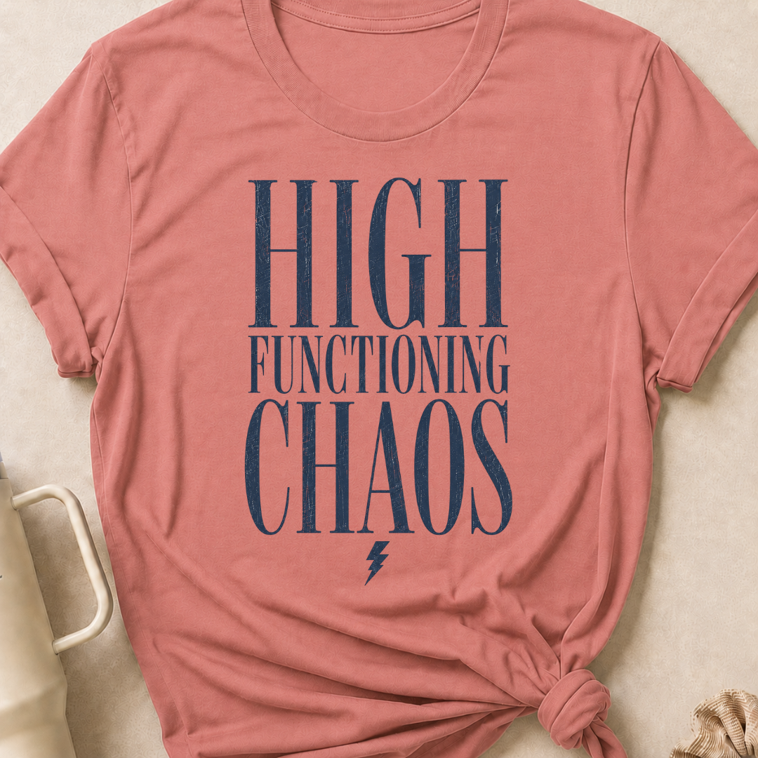 High Functioning Chaos T-Shirt
