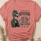 Motherhood Some Days We Rock It Some Days It Rocks Us T-Shirt